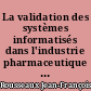 La validation des systèmes informatisés dans l'industrie pharmaceutique : réglementation, méthodologie et application au laboratoire de contrôle