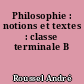 Philosophie : notions et textes : classe terminale B