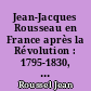 Jean-Jacques Rousseau en France après la Révolution : 1795-1830, lectures et légende