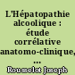 L'Hépatopathie alcoolique : étude corrélative anatomo-clinique, à propos de 170 malades hospitalisés dans un service de médecine générale de l'hôpital de Saint-Nazaire.