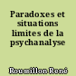 Paradoxes et situations limites de la psychanalyse