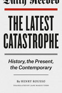 The latest catastrophe : history, the present, the contemporary
