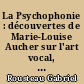 La Psychophonie : découvertes de Marie-Louise Aucher sur l'art vocal, pédagogie et rééducation par le chant et le musique.