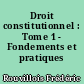 Droit constitutionnel : Tome 1 - Fondements et pratiques