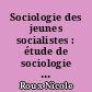 Sociologie des jeunes socialistes : étude de sociologie politique des jeunes socialistes et communistes dans le département du Maine-et-Loire