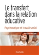 Le transfert dans la relation éducative : Psychanalyse et travail social