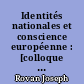 Identités nationales et conscience européenne : [colloque franco-allemand, Paris, Bibliothèque nationale, 1988]