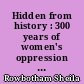 Hidden from history : 300 years of women's oppression and the fight against it