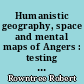 Humanistic geography, space and mental maps of Angers : testing a geographical tool in urban cognition