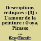 Descriptions critiques : [3] : L'amour de la peinture : Goya, Picasso et autres peintres