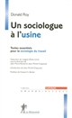 Un sociologue à l'usine : textes essentiels pour la sociologie du travail