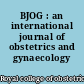 BJOG : an international journal of obstetrics and gynaecology
