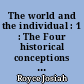 The world and the individual : 1 : The Four historical conceptions of being