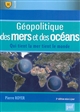 Géopolitique des mers et des océans : qui tient la mer tient le monde