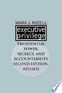 Executive privilege : presidential power, secrecy, and accountability