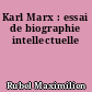 Karl Marx : essai de biographie intellectuelle