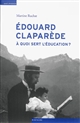 Edouard Claparède (1873- 1940) : à quoi sert l éducation ?
