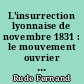 L'insurrection lyonnaise de novembre 1831 : le mouvement ouvrier à Lyon de 1827-1832