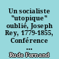 Un socialiste "utopique" oublié, Joseph Rey, 1779-1855, Conférence faite à la Faculté des lettres de Grenoble le 13 mars 1944