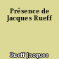 Présence de Jacques Rueff
