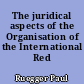 The juridical aspects of the Organisation of the International Red Cross
