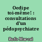 Oedipe toi-même! : consultations d'un pédopsychiatre