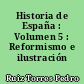 Historia de España : Volumen 5 : Reformismo e ilustración