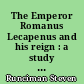 The Emperor Romanus Lecapenus and his reign : a study of tenth-century Byzantium