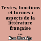 Textes, fonctions et formes : aspects de la littérature française à l'aube des Temps modernes