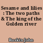 Sesame and lilies : The two paths & The king of the Golden river