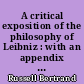 A critical exposition of the philosophy of Leibniz : with an appendix of leading passages