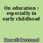 On education : especially in early childhood