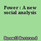 Power : A new social analysis