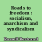 Roads to freedom : socialism, anarchism and syndicalism