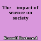 The 	impact of science on society