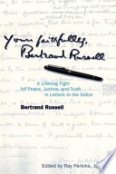 Yours faithfully, Bertrand Russell : a lifelong fight for peace, justice, and truth in letters to the editor