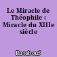 Le Miracle de Théophile : Miracle du XIIIe siècle