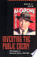 Inventing the public enemy : the gangster in American culture : 1918-1934
