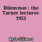 Dilemmas : the Tarner lectures 1953
