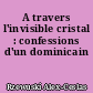 A travers l'invisible cristal : confessions d'un dominicain