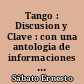 Tango : Discusion y Clave : con una antologia de informaciones y opiniones sobre el tango y su mundo