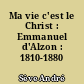 Ma vie c'est le Christ : Emmanuel d'Alzon : 1810-1880