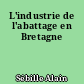 L'industrie de l'abattage en Bretagne