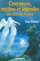Croyances, mythes et légendes des pays de France : le ciel, la nuit et les esprits de l'air, la terre,...