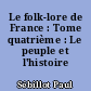 Le folk-lore de France : Tome quatrième : Le peuple et l'histoire