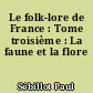 Le folk-lore de France : Tome troisième : La faune et la flore