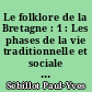 Le folklore de la Bretagne : 1 : Les phases de la vie traditionnelle et sociale : le travail et les distractions