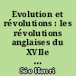 Evolution et révolutions : les révolutions anglaises du XVIIe siècle, la révolution américaine, la révolution française, les révolutions du XIXe siècle, la révolution russe