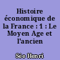 Histoire économique de la France : 1 : Le Moyen Age et l'ancien Régime