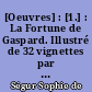 [Oeuvres] : [1.] : La Fortune de Gaspard. Illustré de 32 vignettes par J. Gerlier...